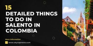 15 Detailed things to do in Salento in Colombia